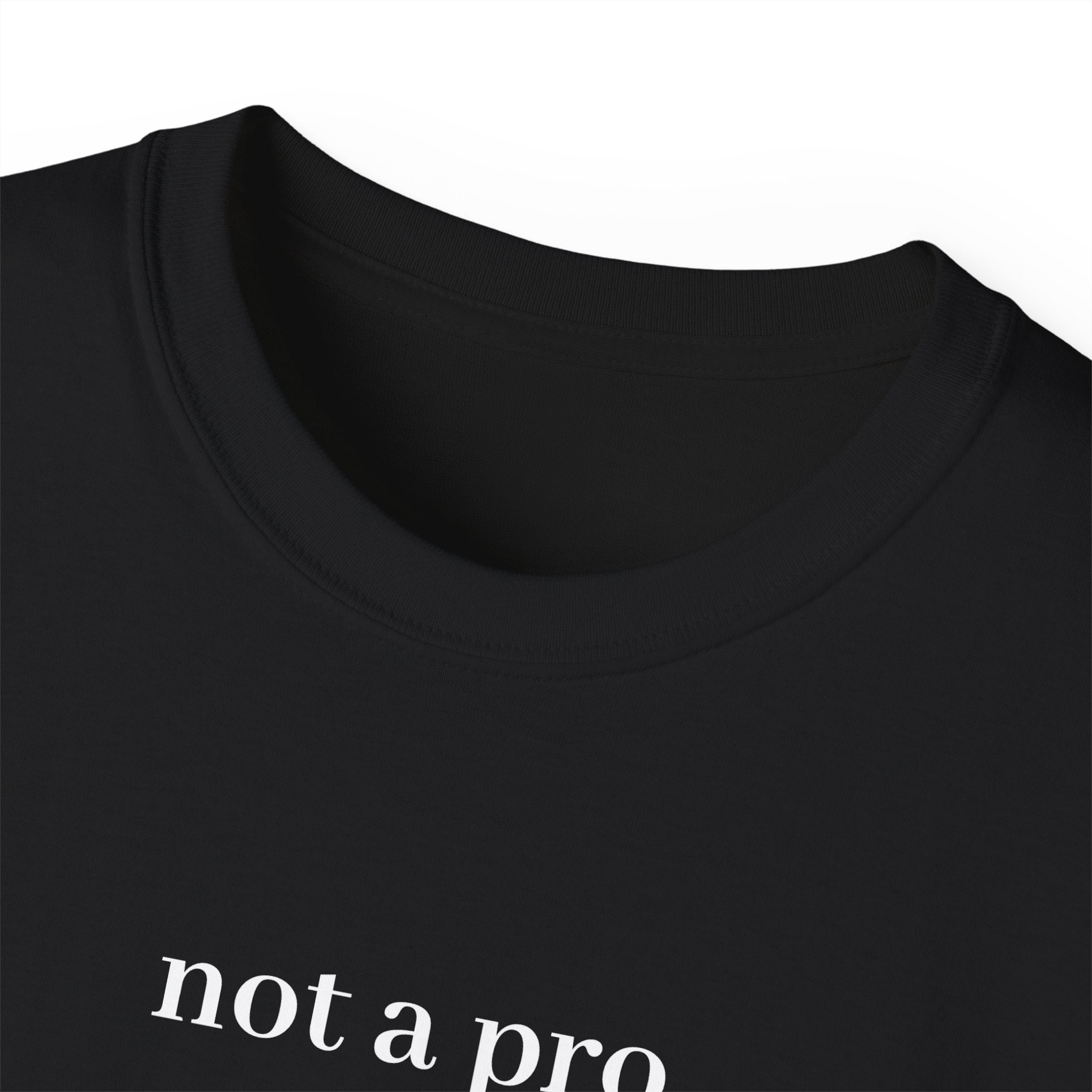 Image of Unisex Ultra Cotton Tee - Not A Pro