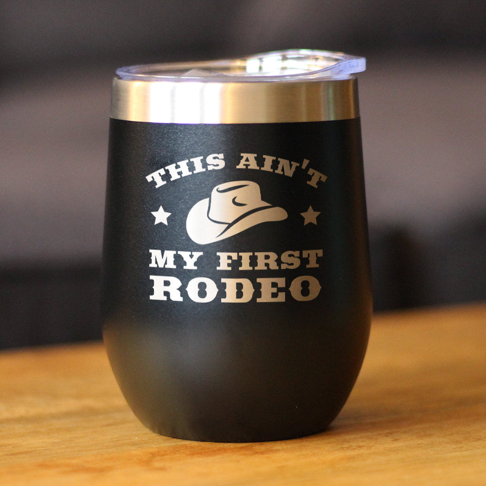 Image of Ain't My First Rodeo - Wine Tumbler with Sliding Lid - Stemless Stainless Steel Insulated Cup - Funny Gifts for Horse Lovers