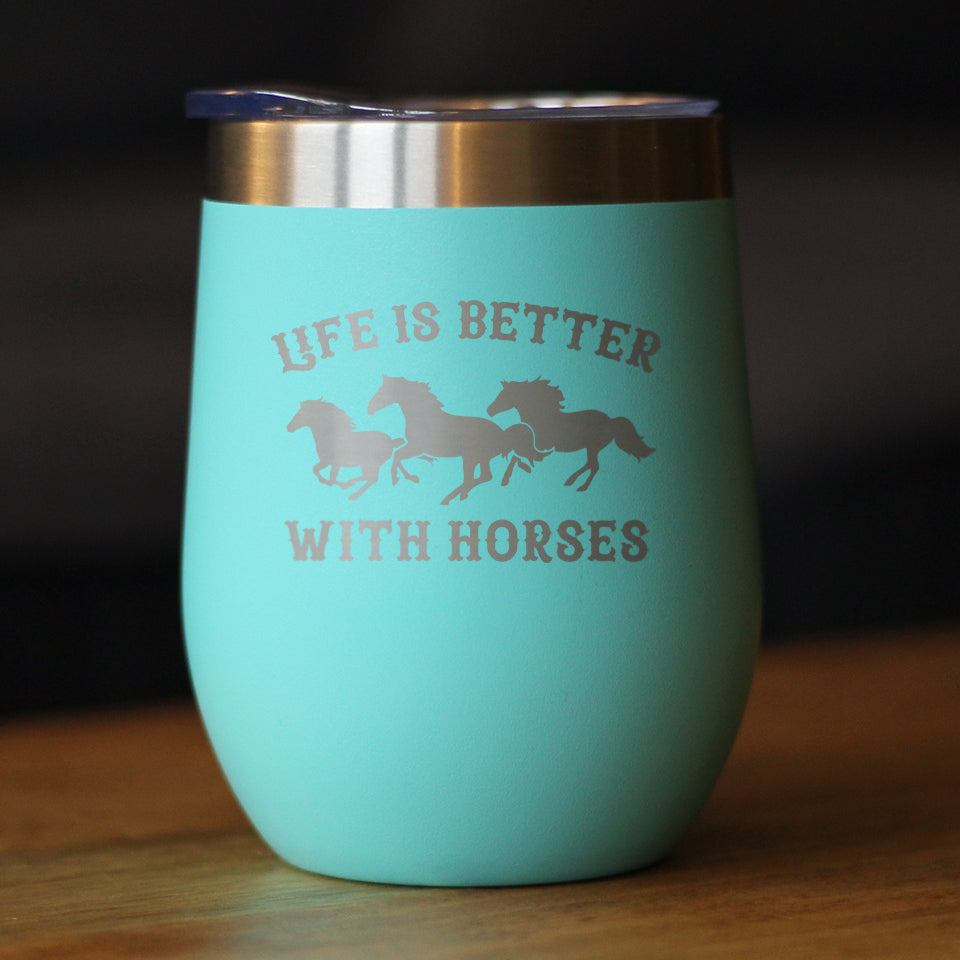 Life is Better With Horses - Wine Tumbler Glass with Sliding Lid - Stainless Steel Travel Mug - Horse Gifts for Women and Men